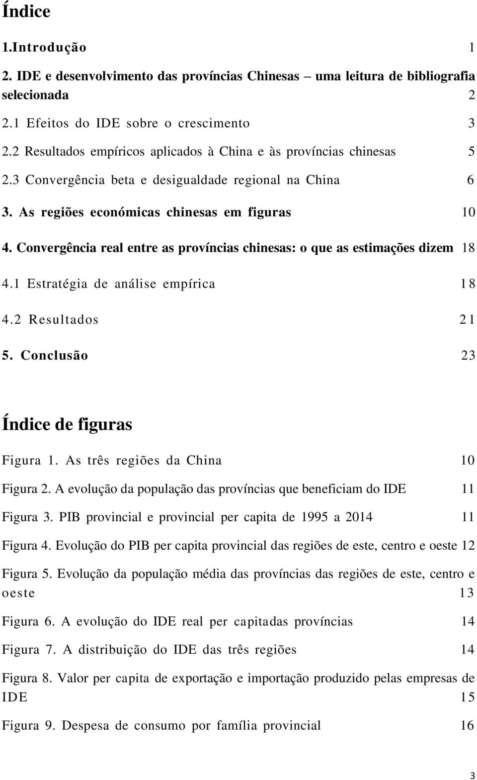 Convergência real entre as províncias chinesas: o que as estimações dizem 18 4.1 Estratégia de análise empírica 1 8 4.2 Resultados 2 1 5. Conclusão 23 Índice de figuras Figura 1.