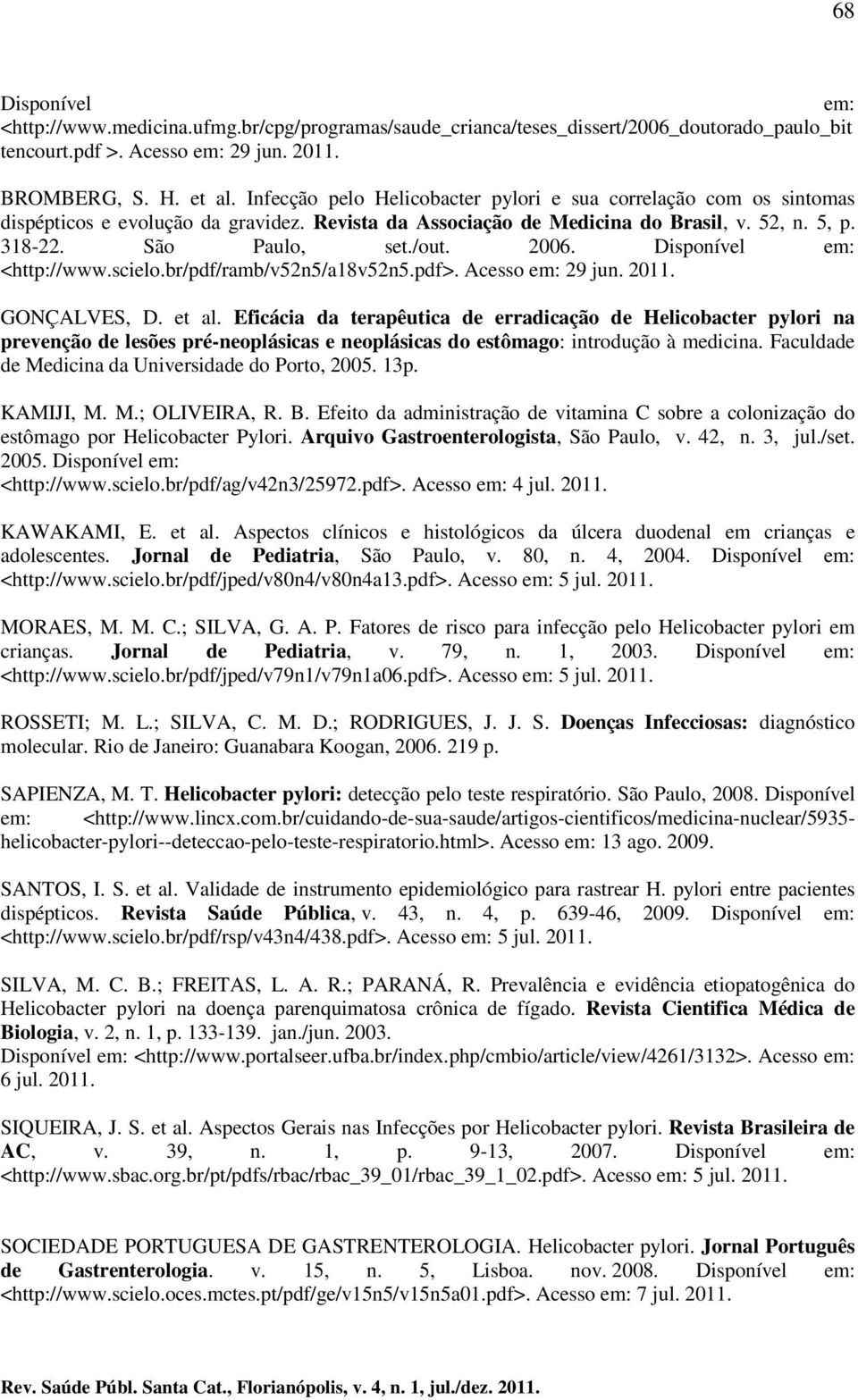 Disponível em: <http://www.scielo.br/pdf/ramb/v52n5/a18v52n5.pdf>. Acesso em: 29 jun. 2011. GONÇALVES, D. et al.