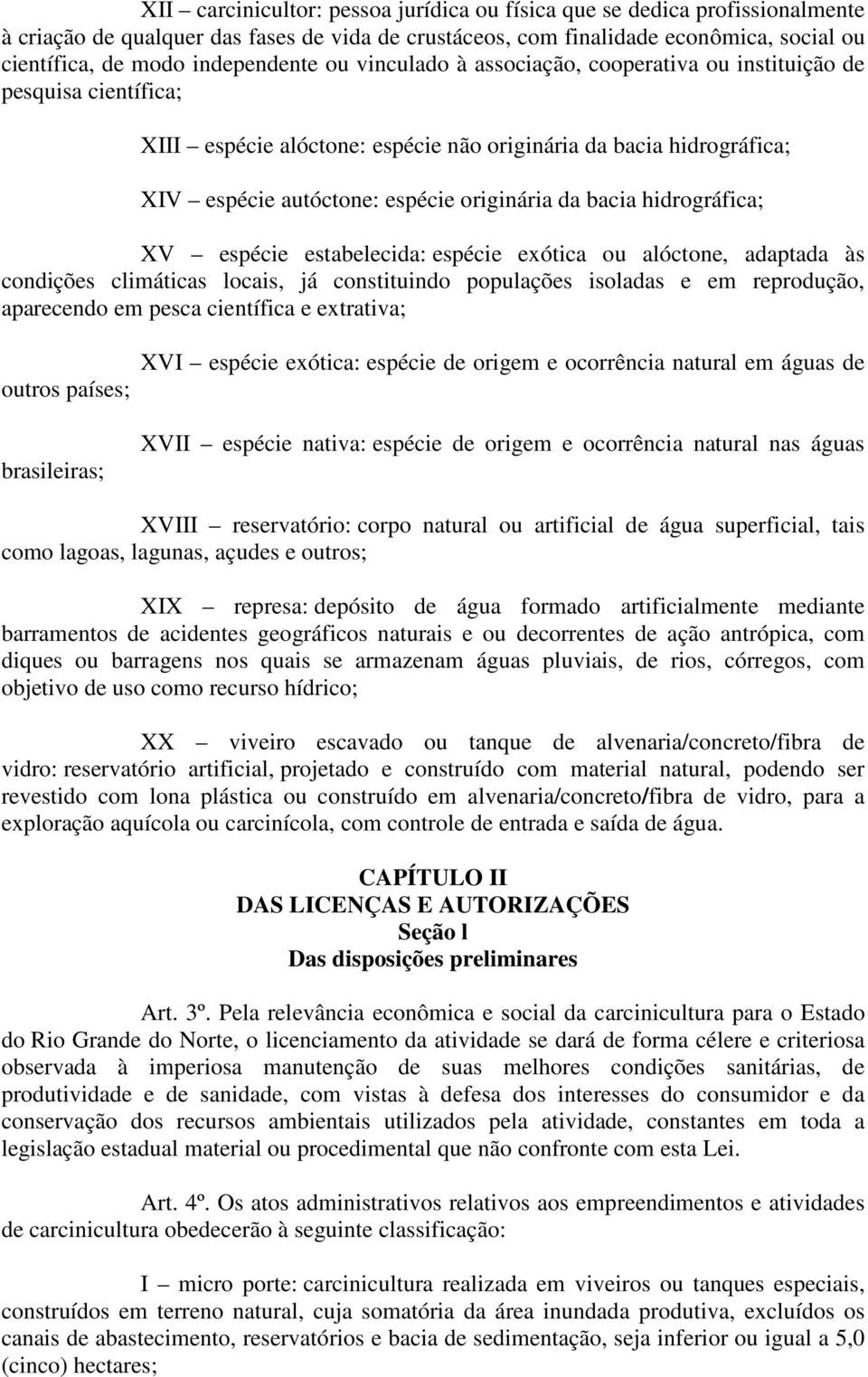 originária da bacia hidrográfica; XV espécie estabelecida: espécie exótica ou alóctone, adaptada às condições climáticas locais, já constituindo populações isoladas e em reprodução, aparecendo em