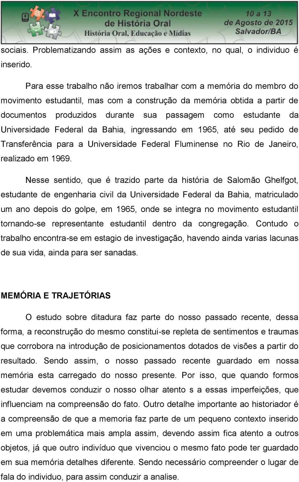 da Universidade Federal da Bahia, ingressando em 1965, até seu pedido de Transferência para a Universidade Federal Fluminense no Rio de Janeiro, realizado em 1969.