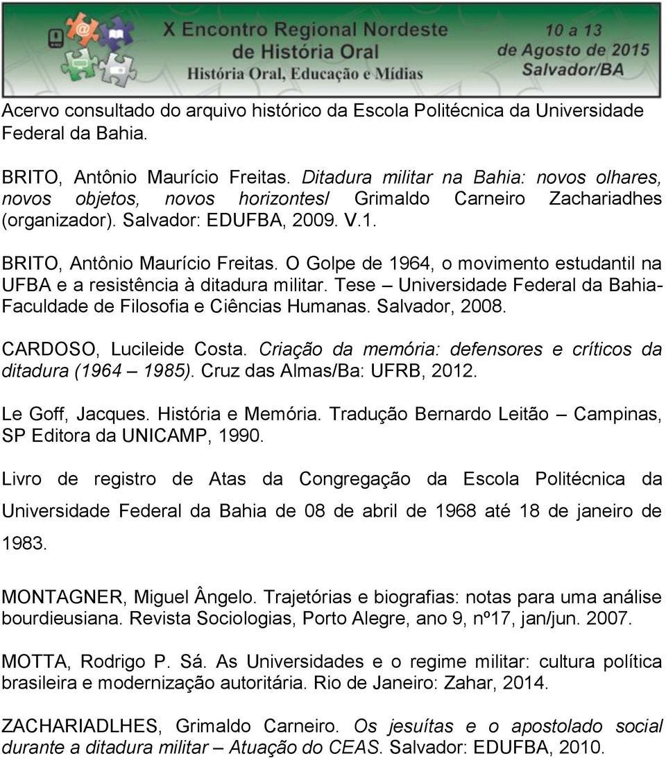 O Golpe de 1964, o movimento estudantil na UFBA e a resistência à ditadura militar. Tese Universidade Federal da Bahia- Faculdade de Filosofia e Ciências Humanas. Salvador, 2008.