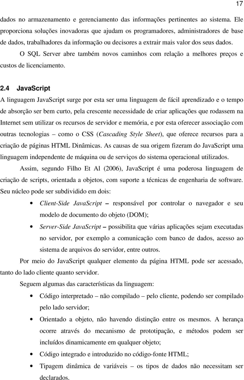 O SQL Server abre também novos caminhos com relação a melhores preços e custos de licenciamento. 2.