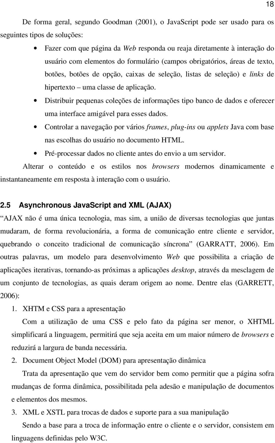 Distribuir pequenas coleções de informações tipo banco de dados e oferecer uma interface amigável para esses dados.