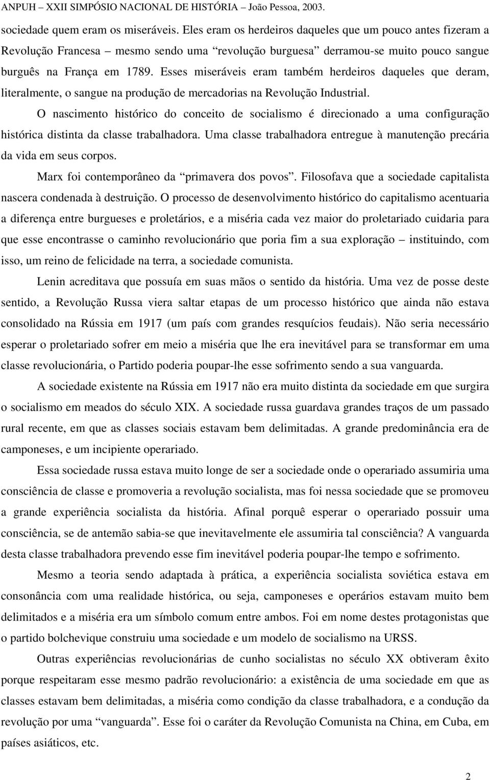 Esses miseráveis eram também herdeiros daqueles que deram, literalmente, o sangue na produção de mercadorias na Revolução Industrial.