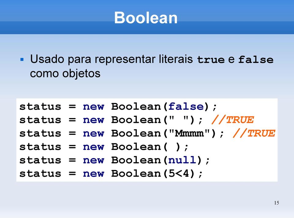 "); //TRUE status = new Boolean("Mmmm"); //TRUE status = new