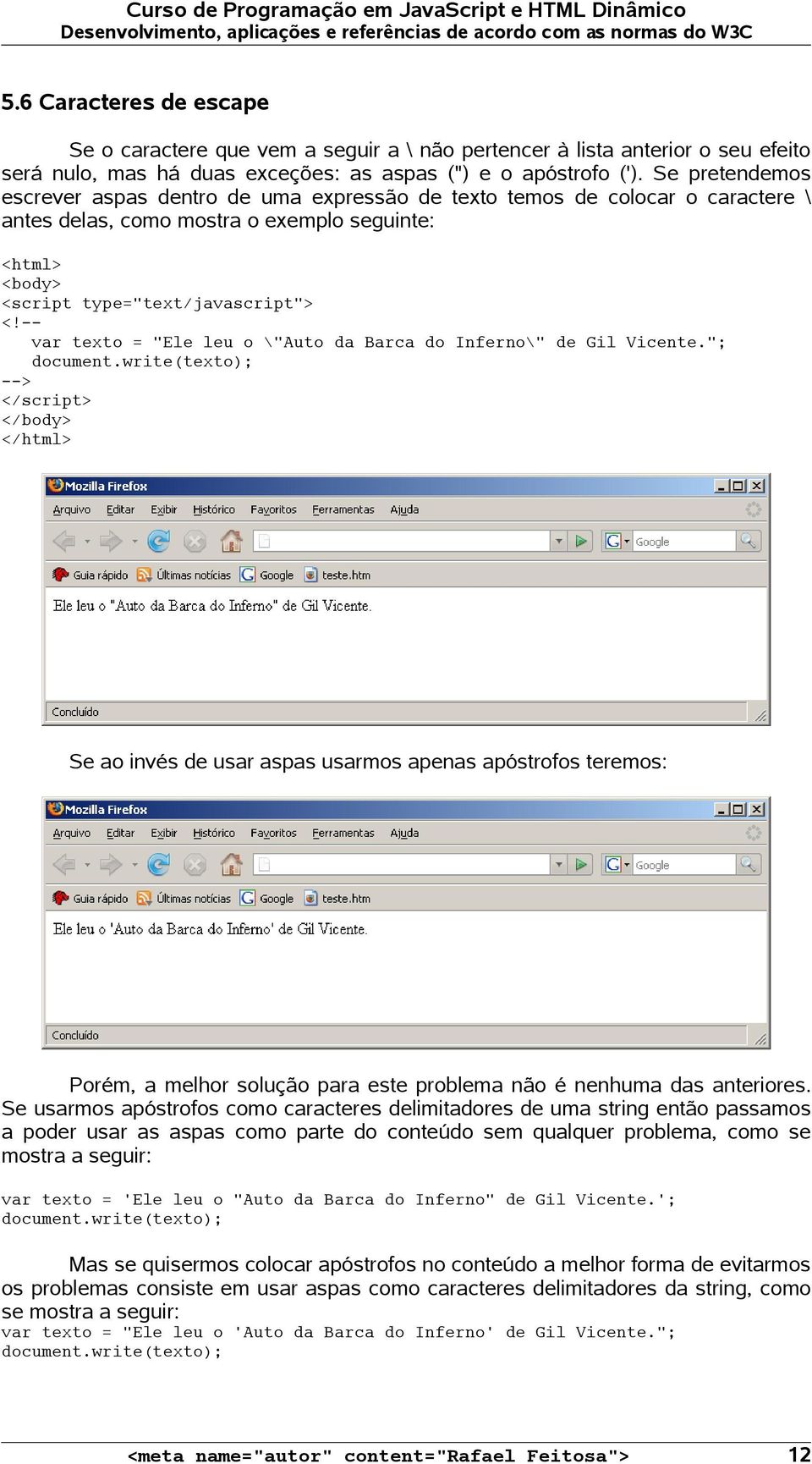 -var texto = "Ele leu o \"Auto da Barca do Inferno\" de Gil Vicente."; document.