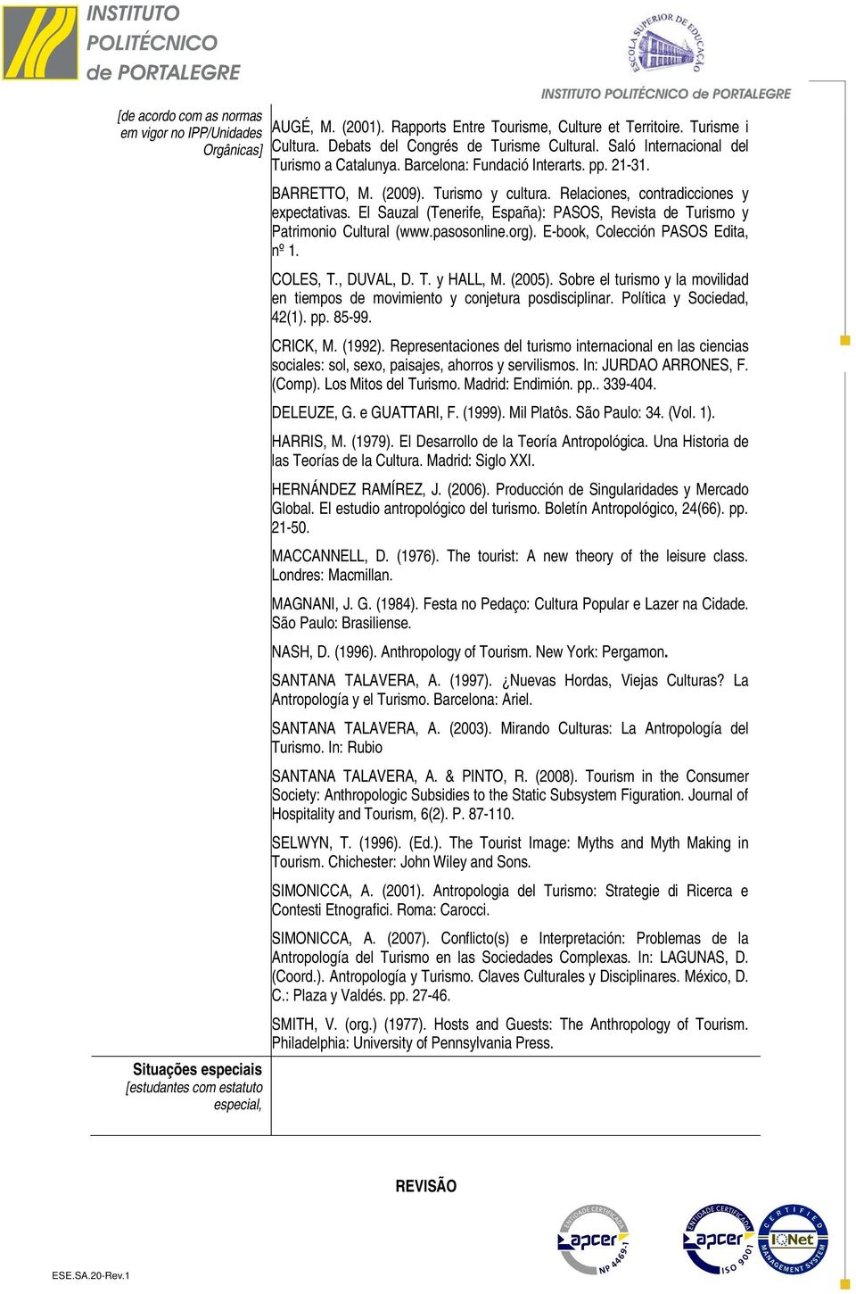 Relaciones, contradicciones y expectativas. El Sauzal (Tenerife, España): PASOS, Revista de Turismo y Patrimonio Cultural (www.pasosonline.org). E-book, Colección PASOS Edita, nº 1. COLES, T.