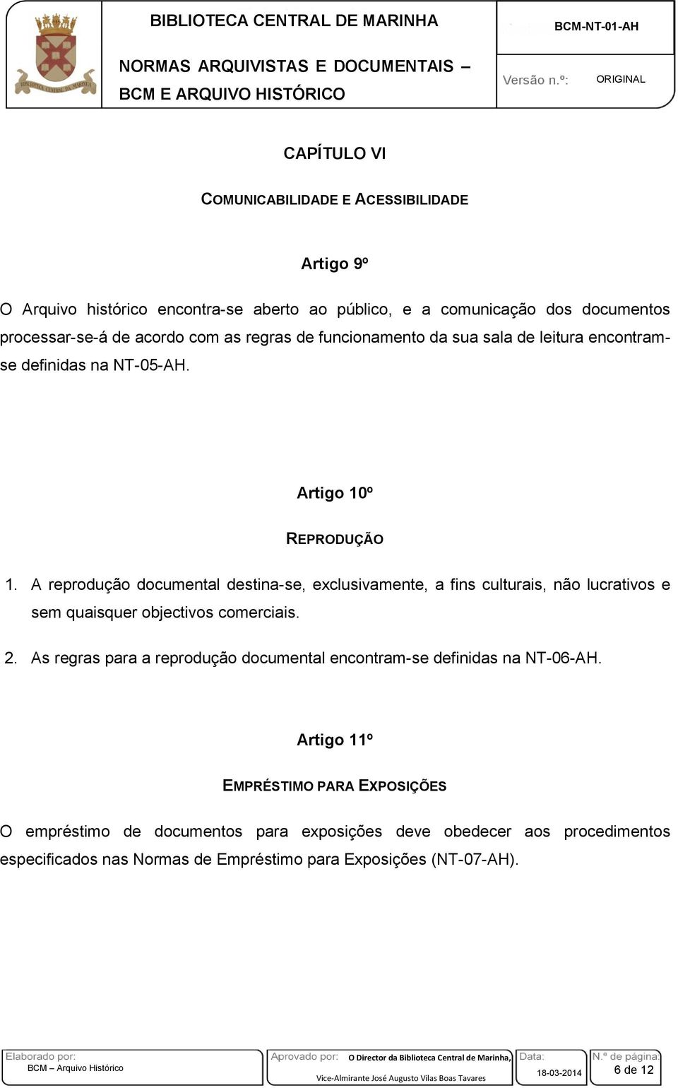 A reprodução documental destina-se, exclusivamente, a fins culturais, não lucrativos e sem quaisquer objectivos comerciais. 2.