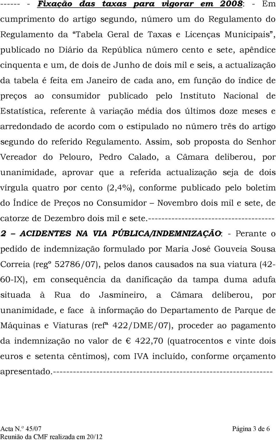 publicado pelo Instituto Nacional de Estatística, referente à variação média dos últimos doze meses e arredondado de acordo com o estipulado no número três do artigo segundo do referido Regulamento.