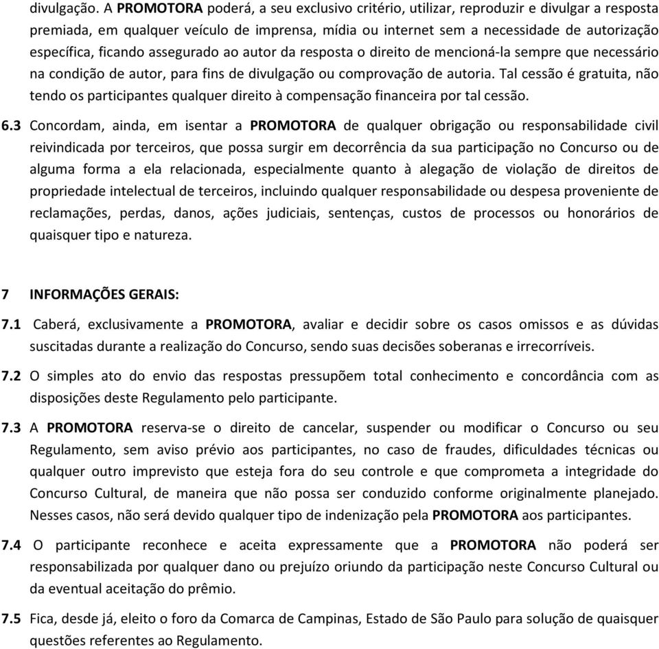 ficando assegurado ao autor da resposta o direito de mencioná-la sempre que necessário na condição de autor, para fins de divulgação ou comprovação de autoria.