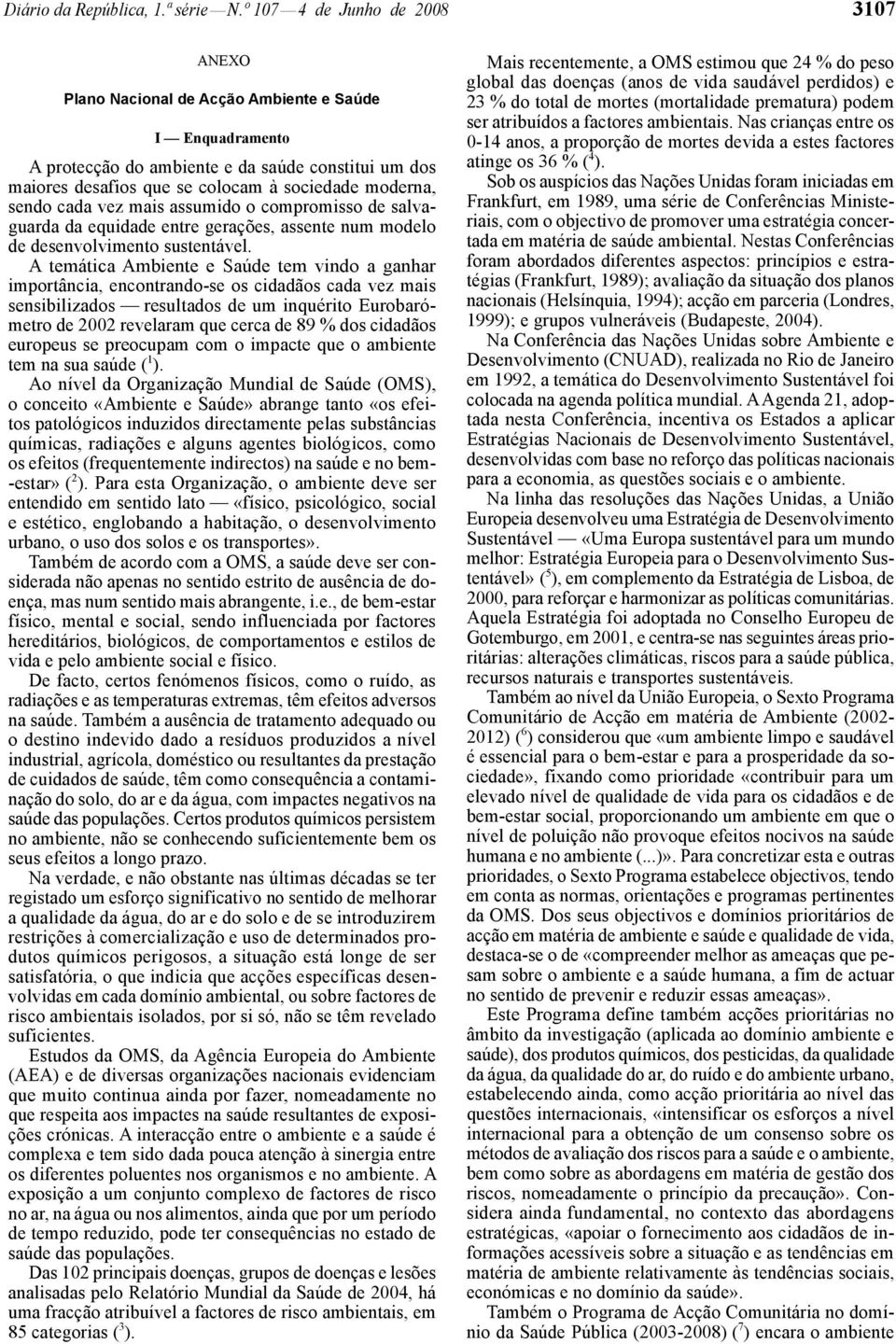 cada vez mais assumido o compromisso de salvaguarda da equidade entre gerações, assente num modelo de desenvolvimento sustentável.