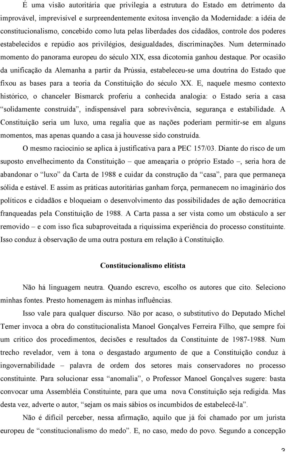 Num determinado momento do panorama europeu do século XIX, essa dicotomia ganhou destaque.