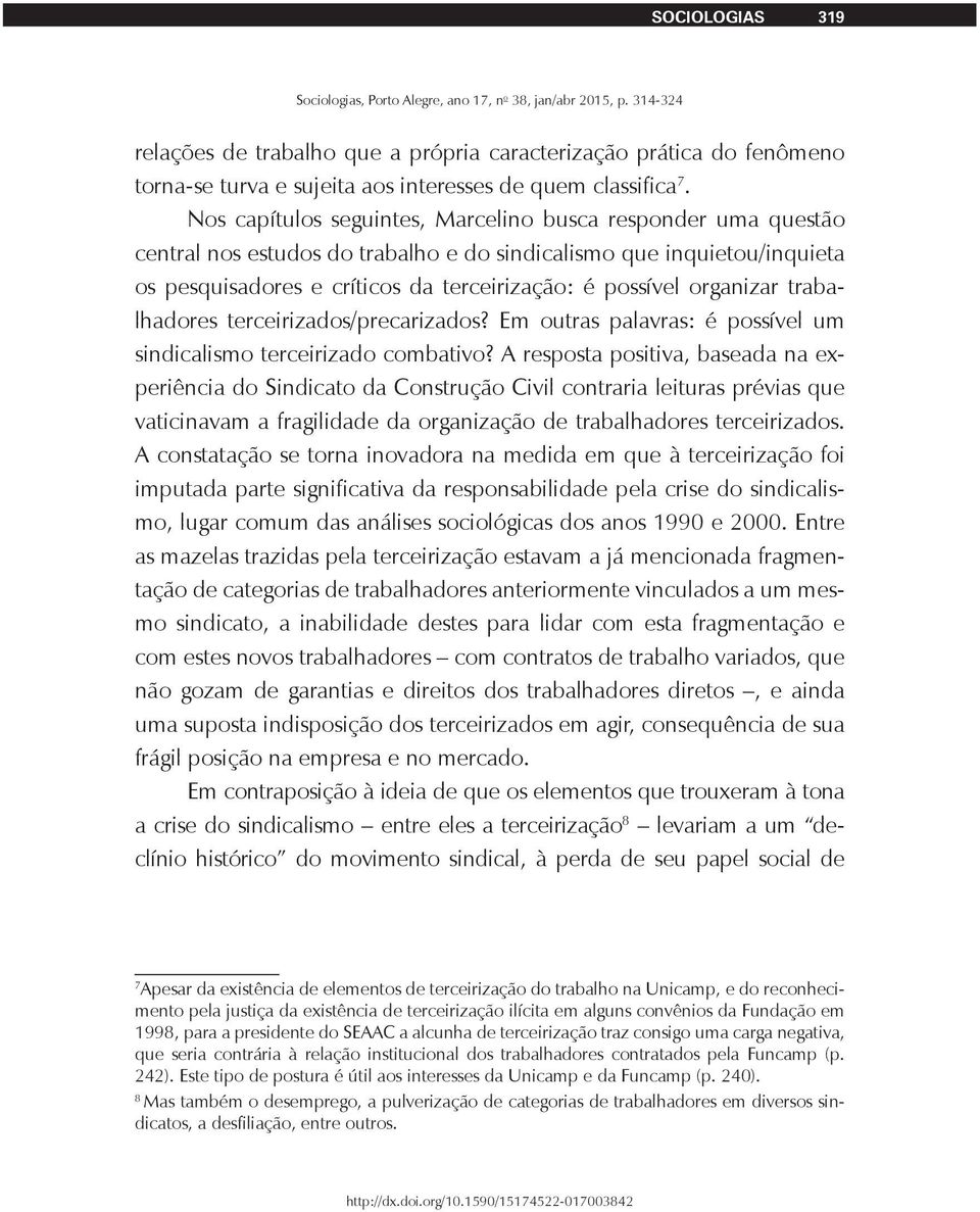 organizar trabalhadores terceirizados/precarizados? Em outras palavras: é possível um sindicalismo terceirizado combativo?