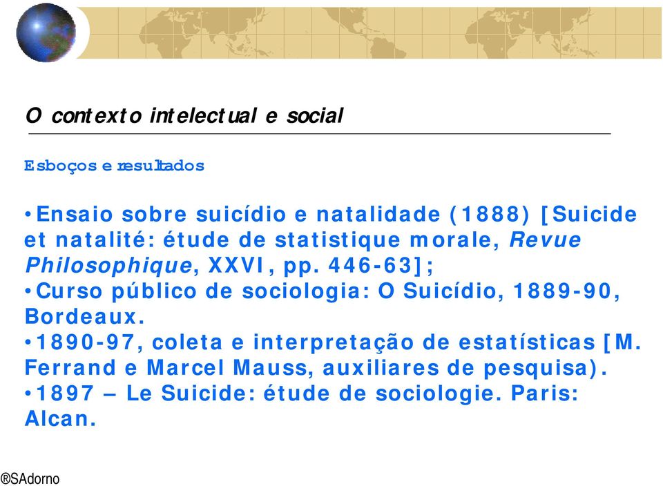 446-63]; Curso público de sociologia: O Suicídio, 1889-90, Bordeaux.