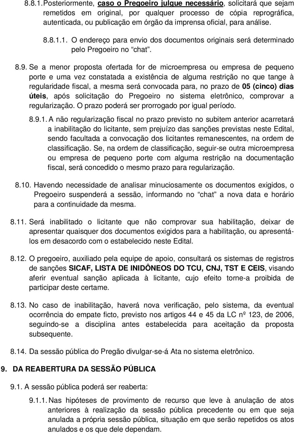 para análise. 1. O endereço para envio dos documentos originais será determinado pelo Pregoeiro no chat. 8.9.