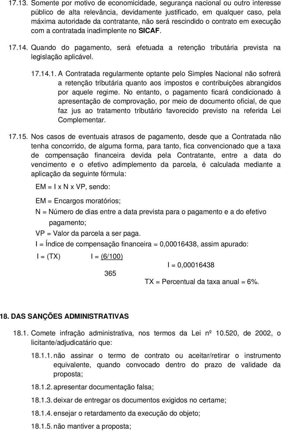 rescindido o contrato em execução com a contratada inadimplente no SICAF. 17