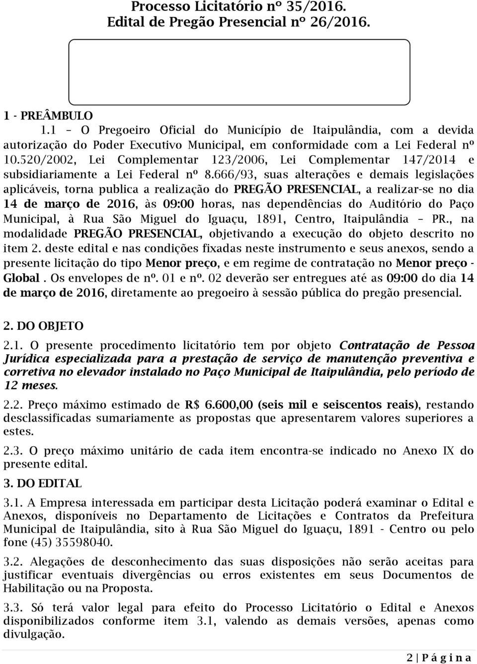 520/2002, Lei Complementar 123/2006, Lei Complementar 147/2014 e subsidiariamente a Lei Federal nº 8.