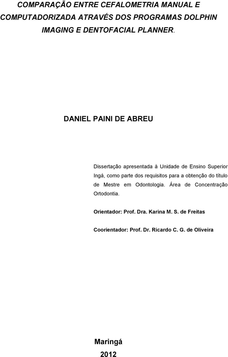 DANIEL PAINI DE ABREU Dissertação apresentada à Unidade de Ensino Superior Ingá, como parte dos