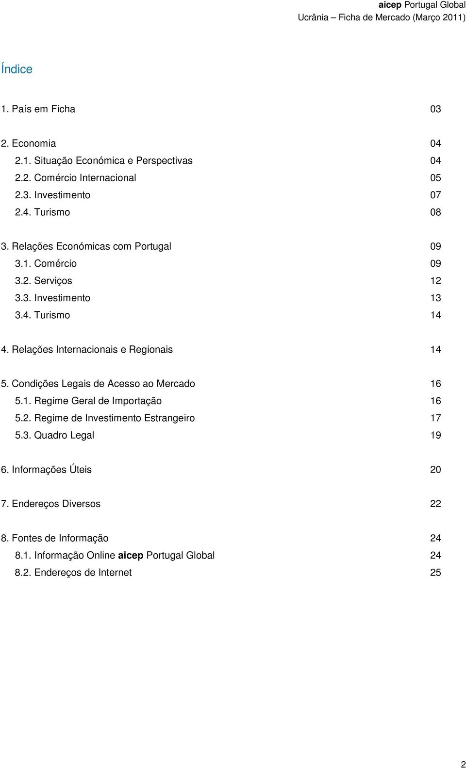 Condições Legais de Acesso ao Mercado 16 5.1. Regime Geral de Importação 16 5.2. Regime de Investimento Estrangeiro 17 5.3. Quadro Legal 19 6.