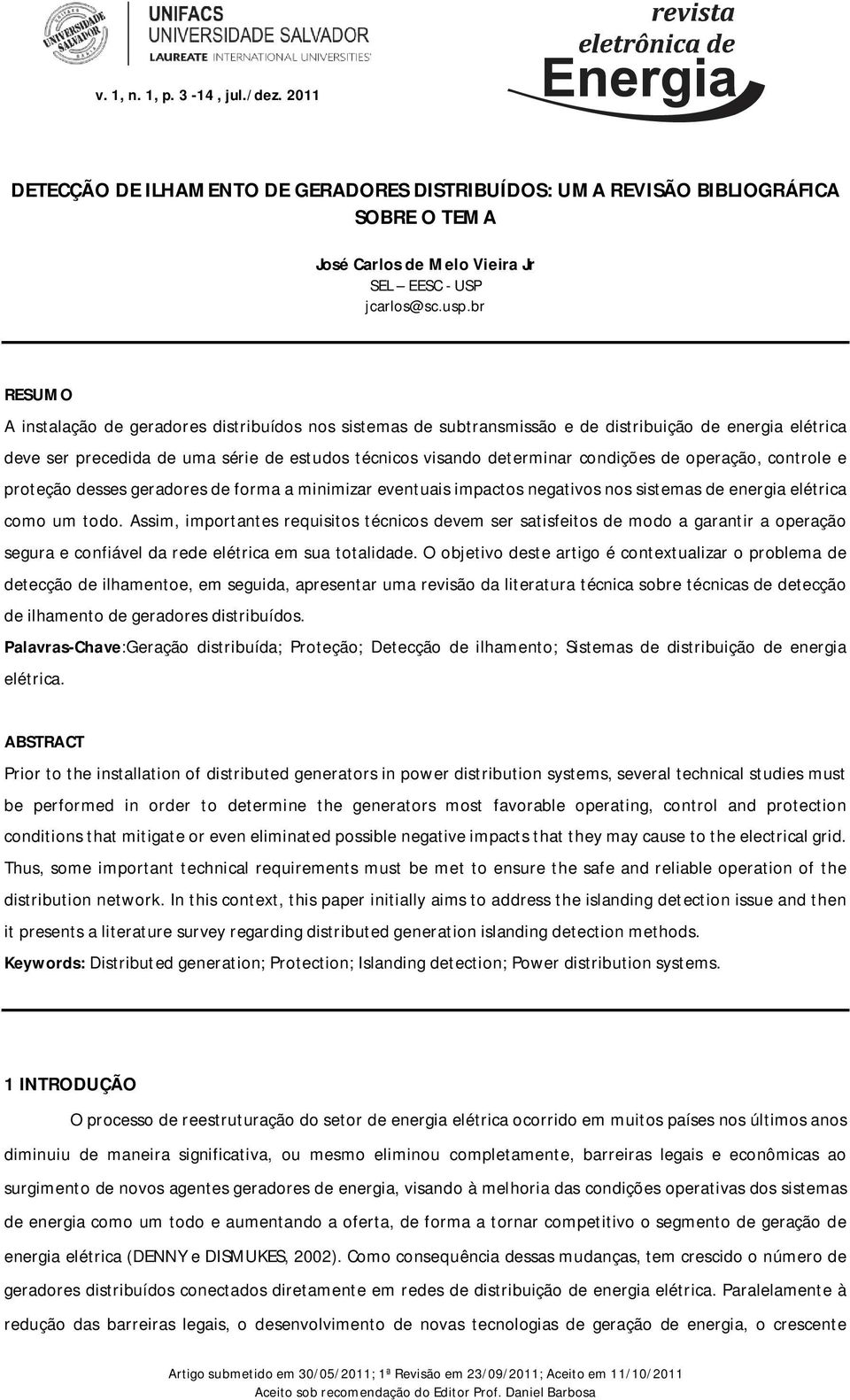 de operação, controle e proteção desses geradores de forma a minimizar eventuais impactos negativos nos sistemas de energia elétrica como um todo.