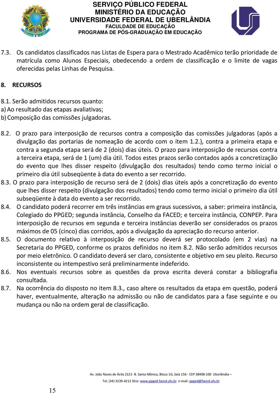 O prazo para interposição de recursos contra a composição das comissões julgadoras (após a divulgação das portarias de nomeação de acordo com o item 1.2.