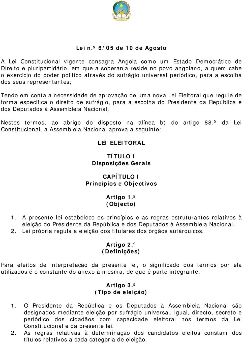 poder político através do sufrágio universal periódico, para a escolha dos seus representantes; Tendo em conta a necessidade de aprovação de uma nova Lei Eleitoral que regule de forma específica o