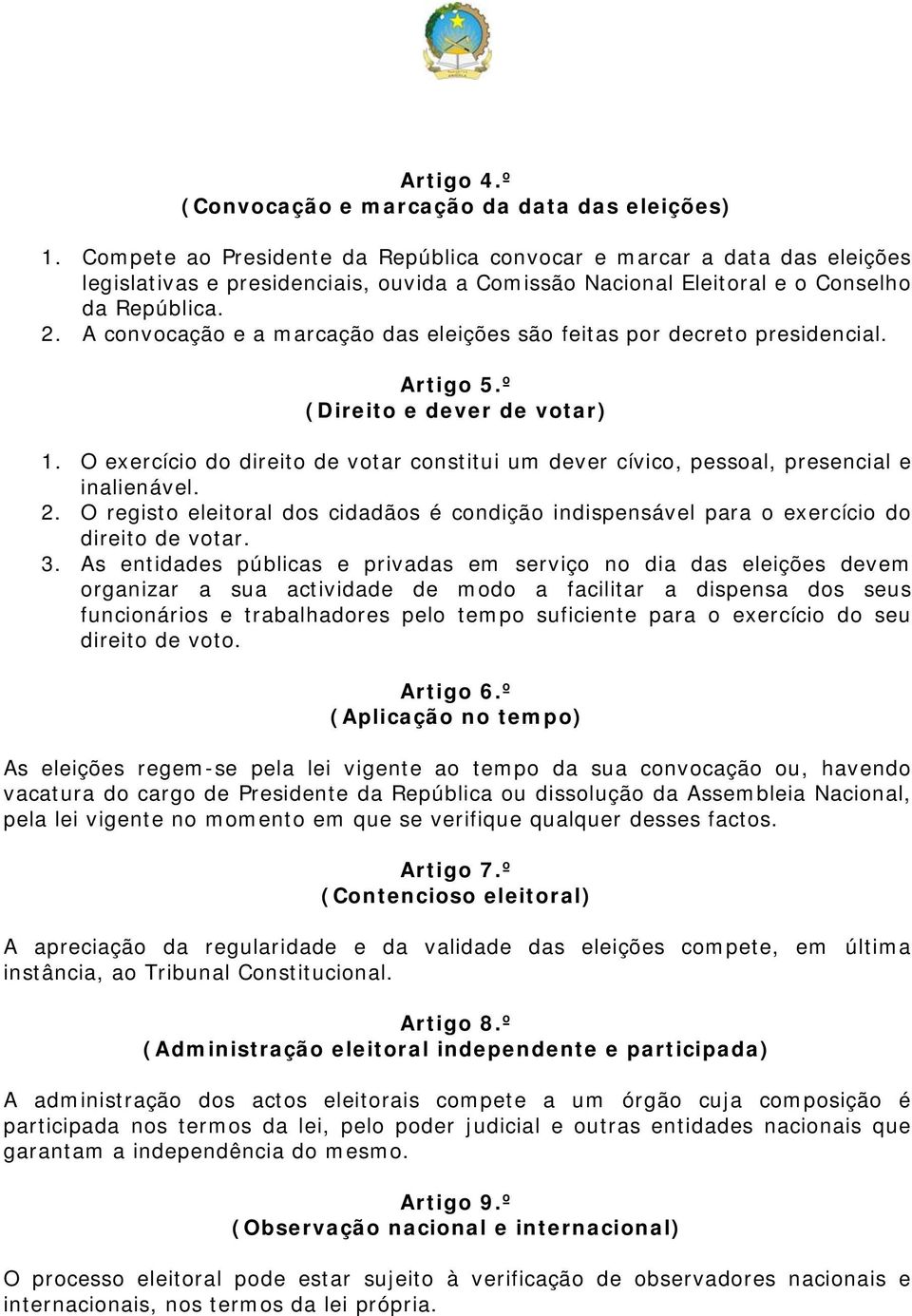 A convocação e a marcação das eleições são feitas por decreto presidencial. Artigo 5.º (Direito e dever de votar) 1.