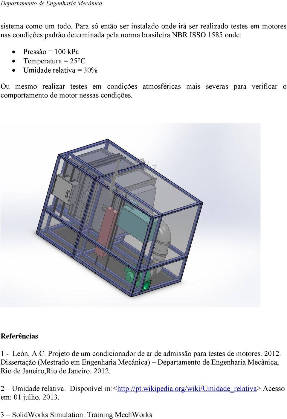 Umidade relativa = 30% Ou mesmo realizar testes em condições atmosféricas mais severas para verificar o comportamento do motor nessas condições. Referências 1 - León, A.C.