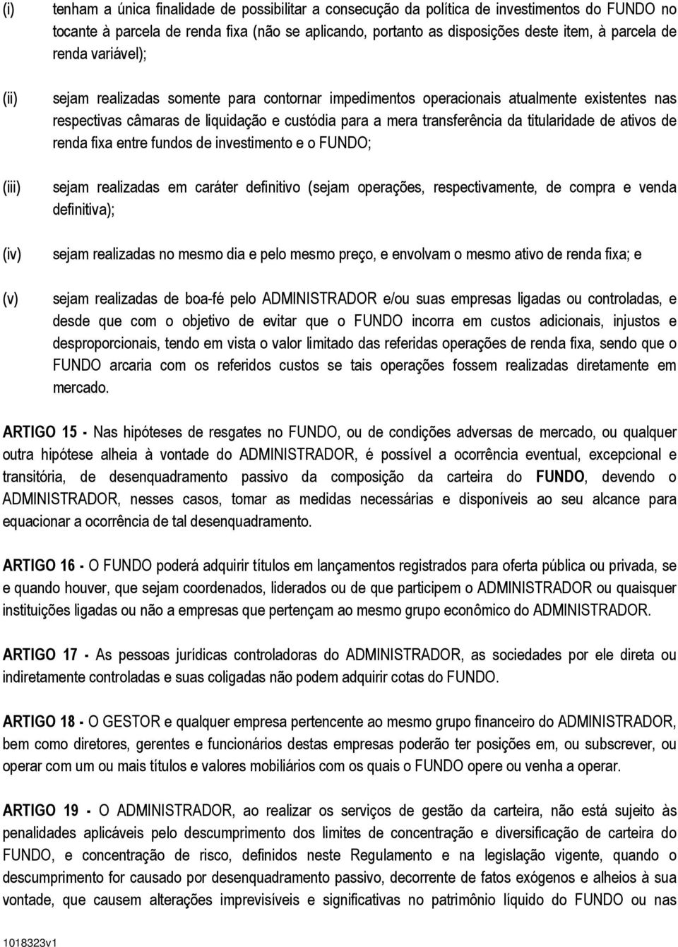 transferência da titularidade de ativos de renda fixa entre fundos de investimento e o FUNDO; sejam realizadas em caráter definitivo (sejam operações, respectivamente, de compra e venda definitiva);