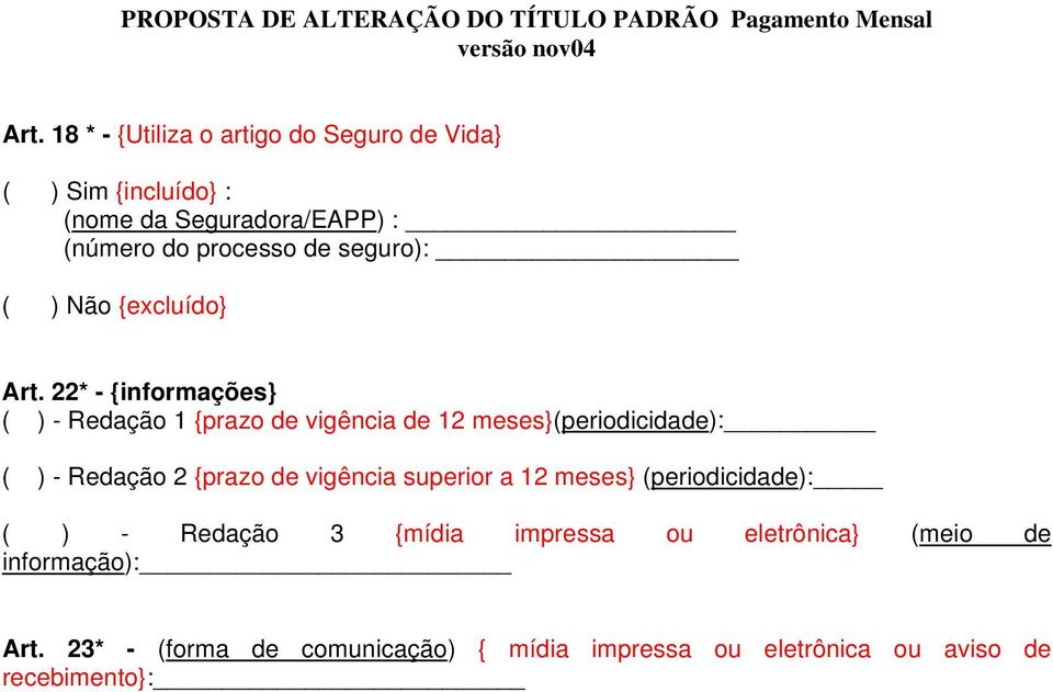 22* - {informações} ( ) - Redação 1 {prazo de vigência de 12 meses}(periodicidade): ( ) - Redação 2 {prazo de