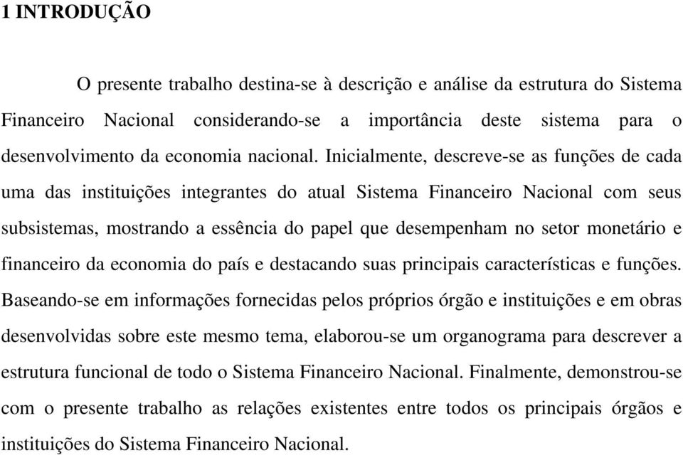 monetário e financeiro da economia do país e destacando suas principais características e funções.