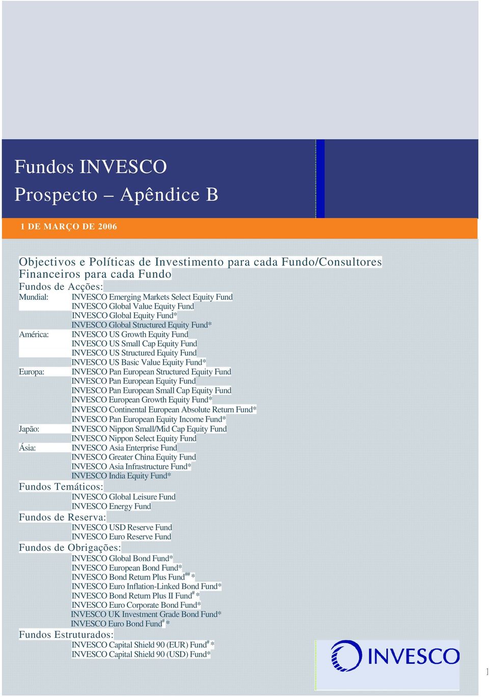 Small Cap Equity Fund INVESCO US Structured Equity Fund INVESCO US Basic Value Equity Fund* INVESCO Pan European Structured Equity Fund INVESCO Pan European Equity Fund INVESCO Pan European Small Cap