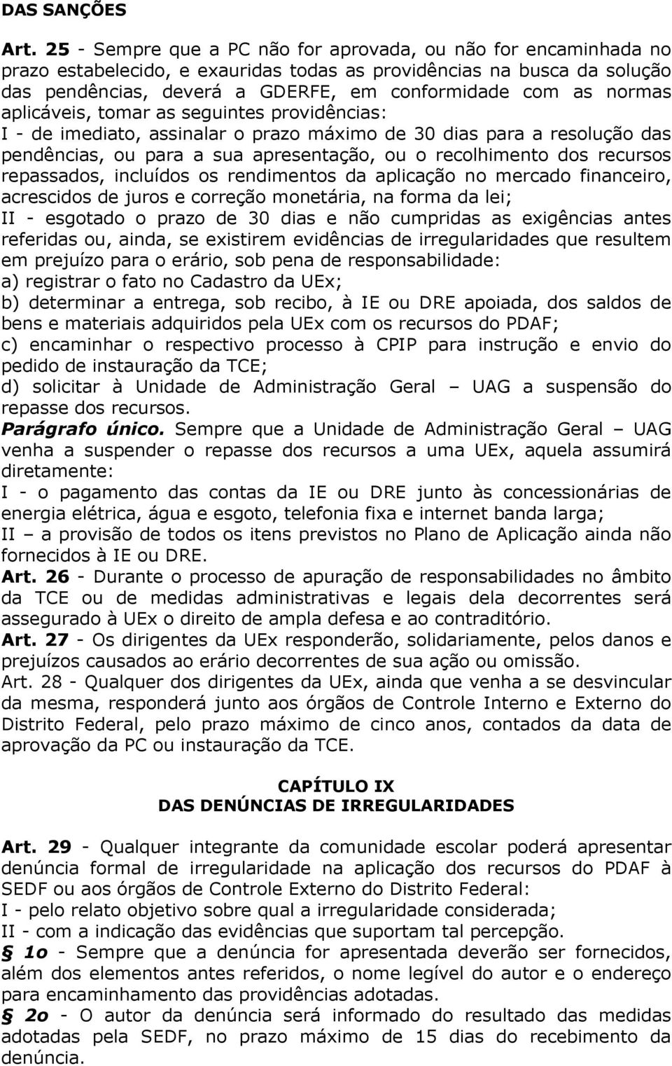 normas aplicáveis, tomar as seguintes providências: I - de imediato, assinalar o prazo máximo de 30 dias para a resolução das pendências, ou para a sua apresentação, ou o recolhimento dos recursos