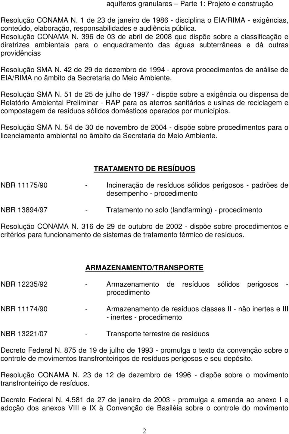 42 de 29 de dezembro de 1994 - aprova procedimentos de análise de EIA/RIMA no âmbito da Secretaria do Meio Ambiente. Resolução SMA N.