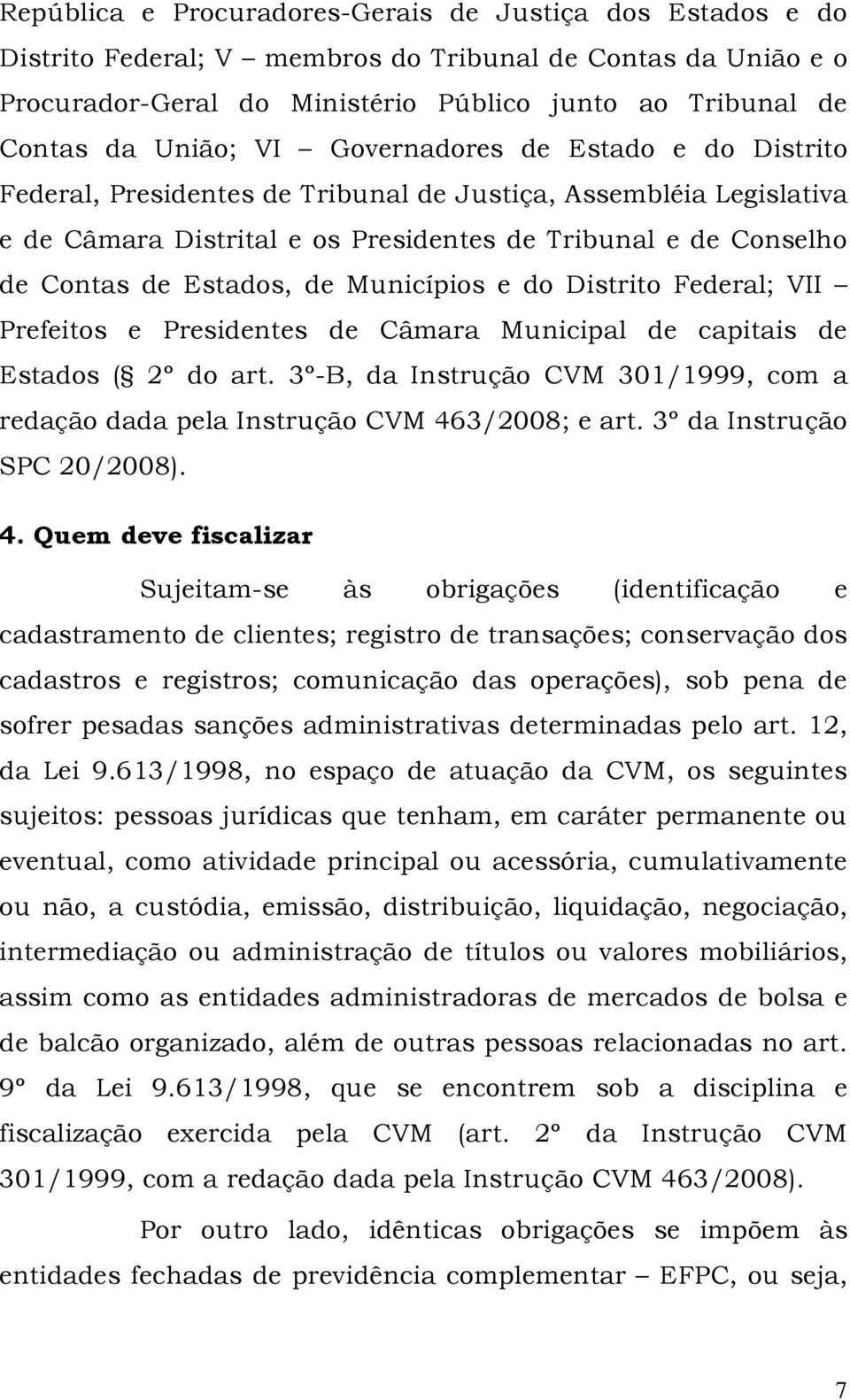 Municípios e do Distrito Federal; VII Prefeitos e Presidentes de Câmara Municipal de capitais de Estados ( 2º do art.