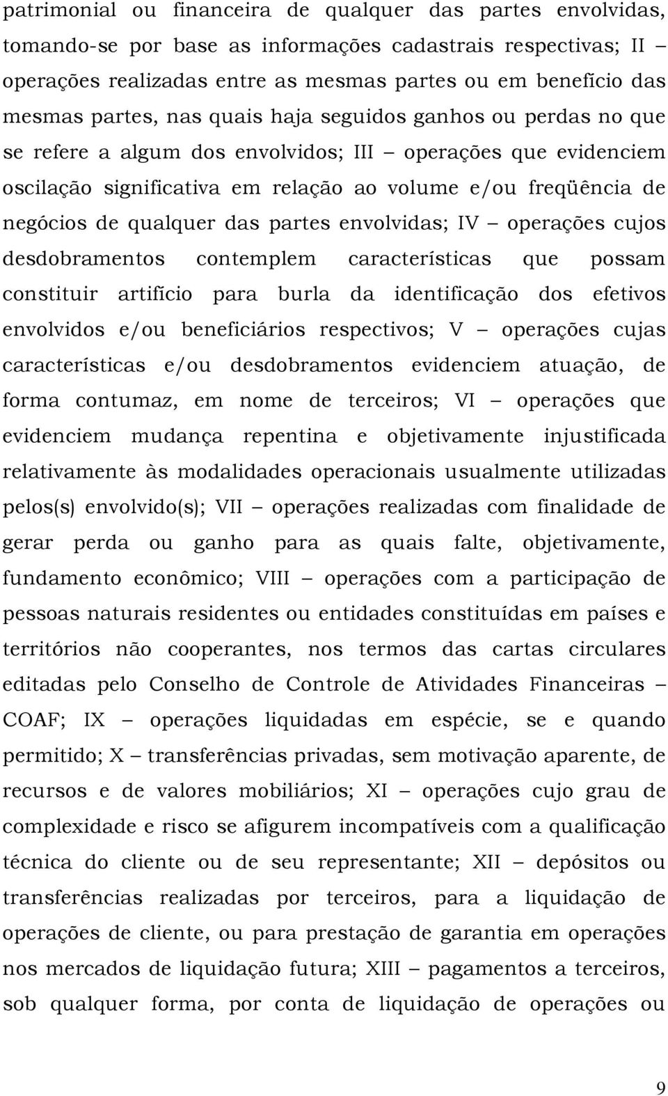 qualquer das partes envolvidas; IV operações cujos desdobramentos contemplem características que possam constituir artifício para burla da identificação dos efetivos envolvidos e/ou beneficiários