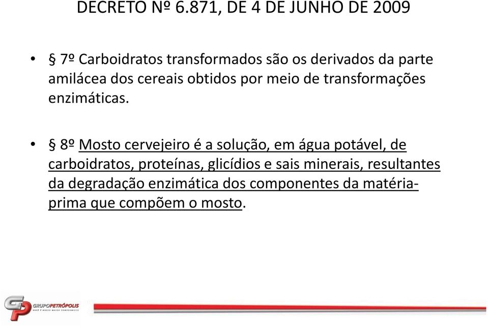 8º Mosto cervejeiro é a solução, em água potável, de carboidratos, proteínas,