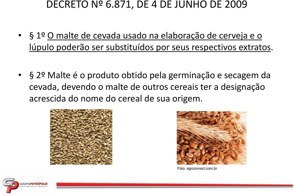 2º Malte é o produto obtido pela germinação e secagem da cevada, devendo o