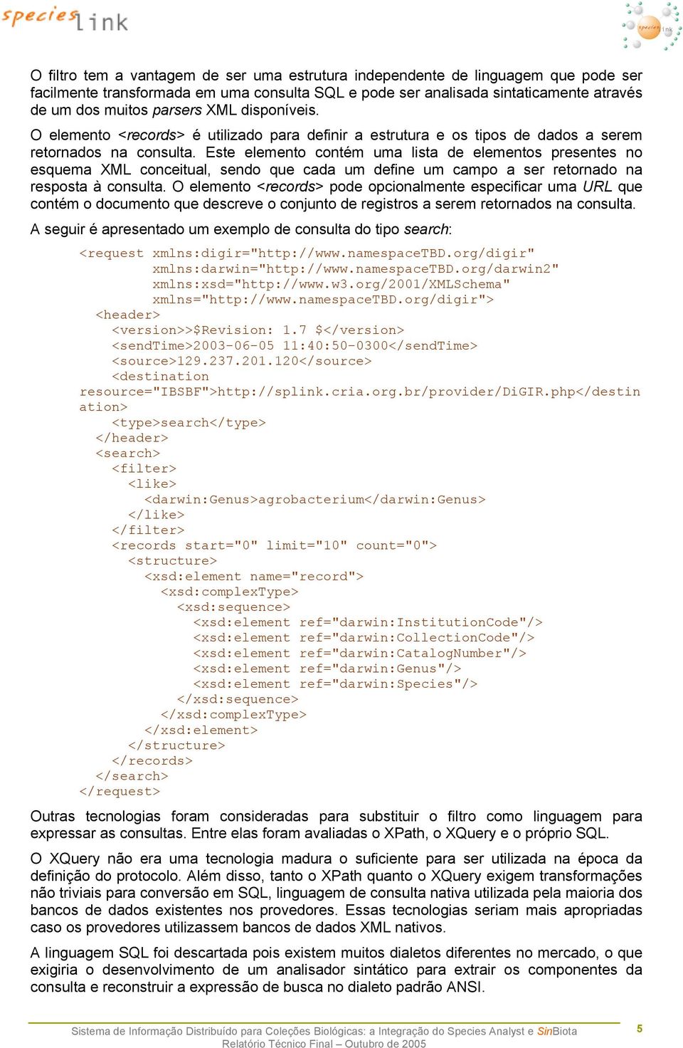 Este elemento contém uma lista de elementos presentes no esquema XML conceitual, sendo que cada um define um campo a ser retornado na resposta à consulta.