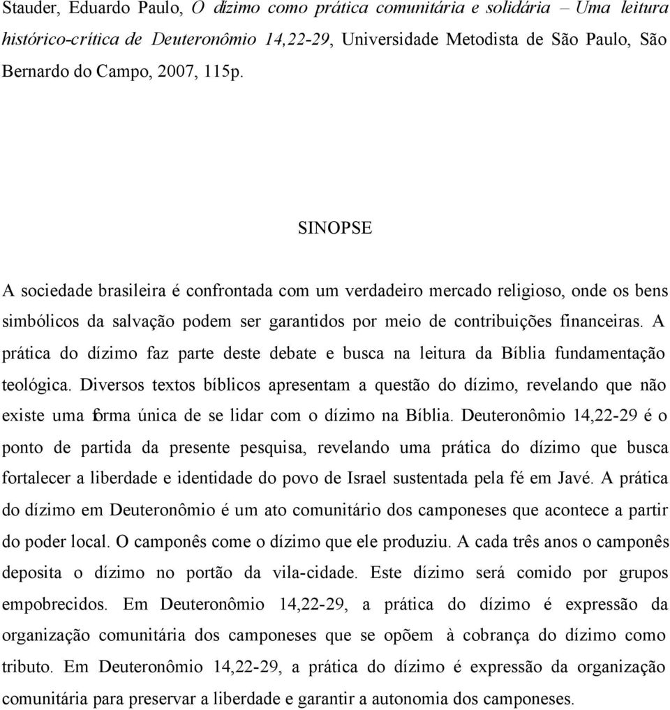 A prática do dízimo faz parte deste debate e busca na leitura da Bíblia fundamentação teológica.