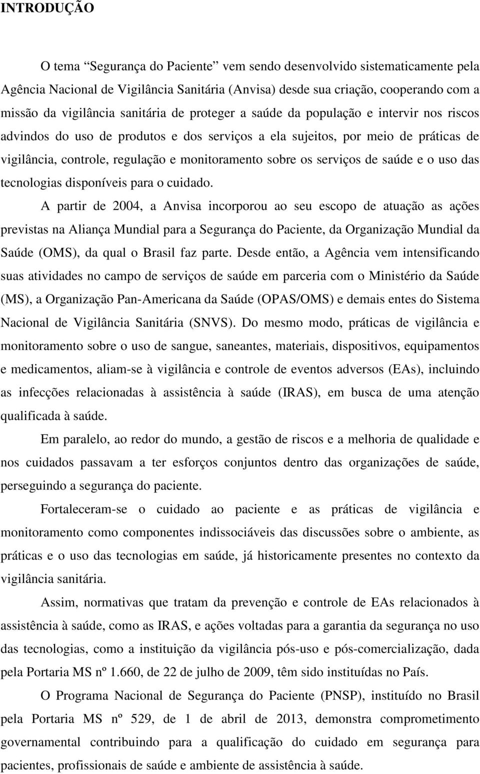 sobre os serviços de saúde e o uso das tecnologias disponíveis para o cuidado.