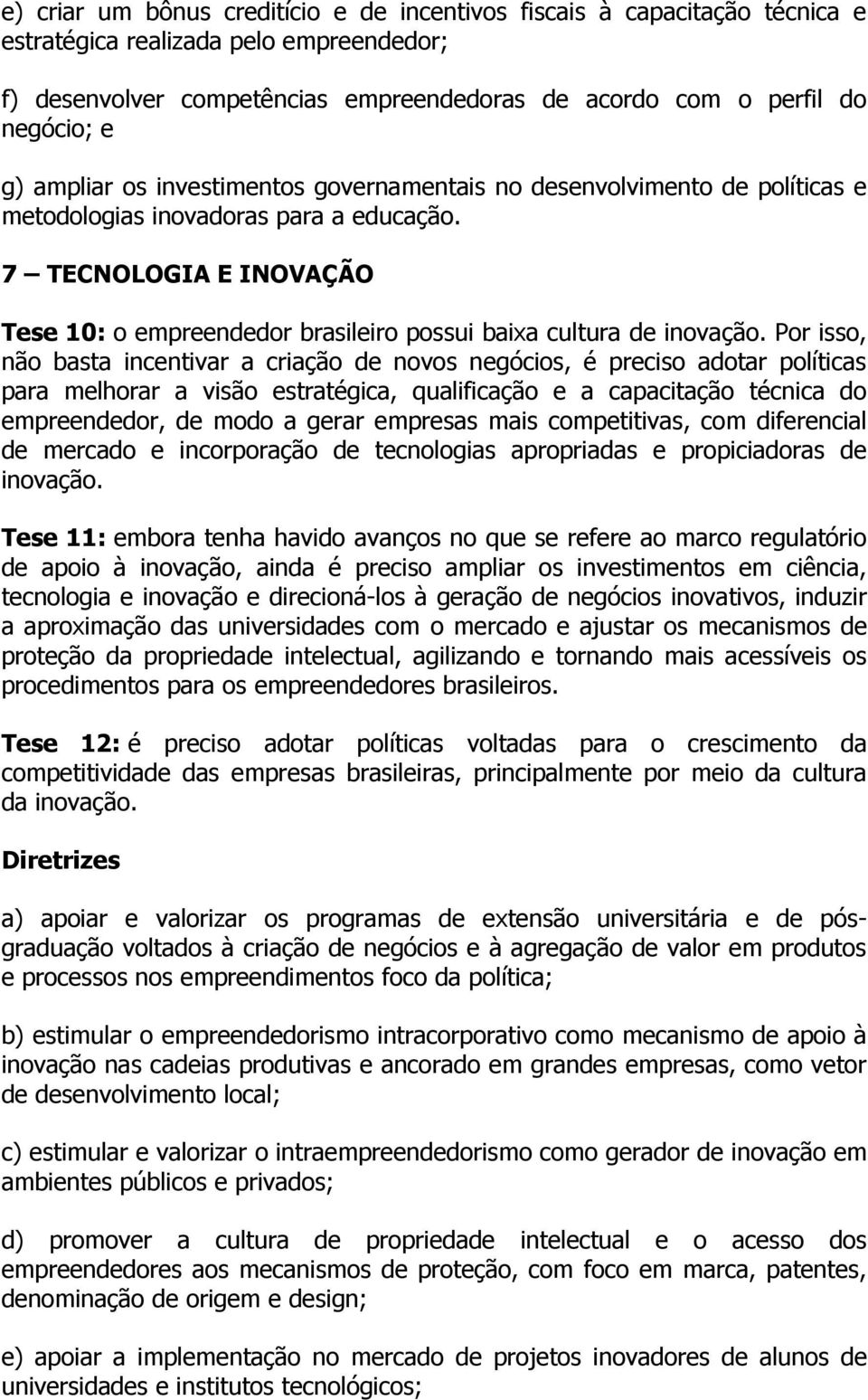 7 TECNOLOGIA E INOVAÇÃO Tese 10: o empreendedor brasileiro possui baixa cultura de inovação.