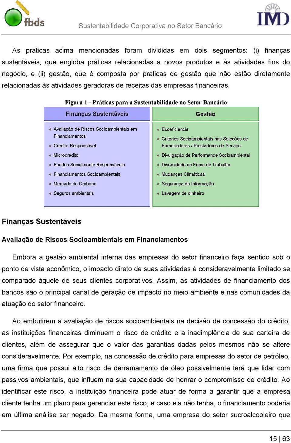 Figura 1 - Práticas para a Sustentabilidade no Setor Bancário Finanças Sustentáveis Avaliação de Riscos Socioambientais em Financiamentos Embora a gestão ambiental interna das empresas do setor