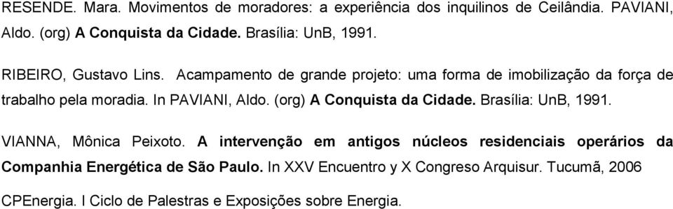 In PAVIANI, Aldo. (org) A Conquista da Cidade. Brasília: UnB, 1991. VIANNA, Mônica Peixoto.