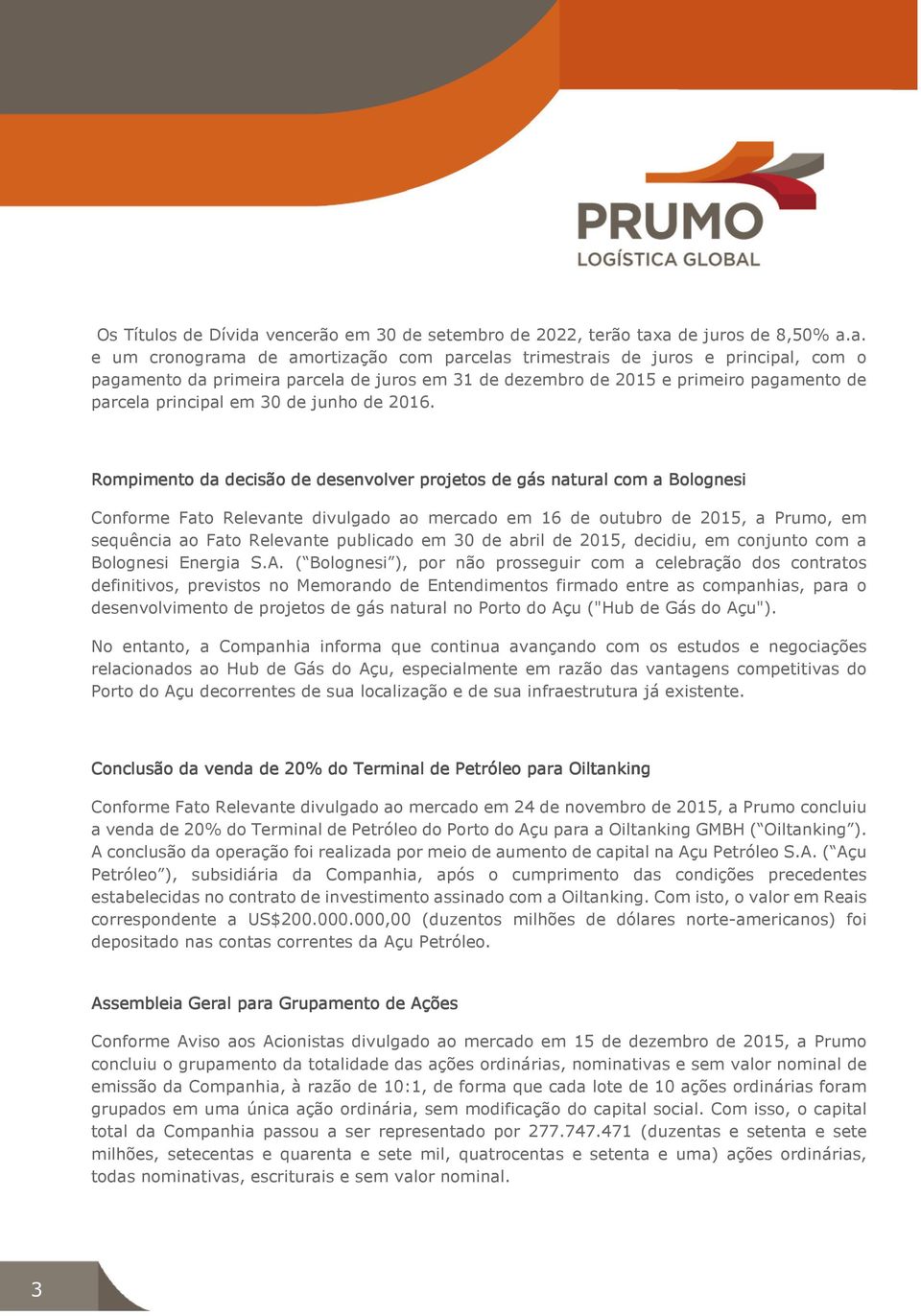 a de juros de 8,50% a.a. e um cronograma de amortização com parcelas trimestrais de juros e principal, com o pagamento da primeira parcela de juros em 31 de dezembro de 2015 e primeiro pagamento de