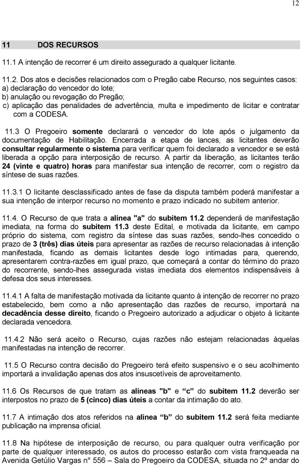 3 O Pregoeiro somente declarará o vencedor do lote após o julgamento da documentação de Habilitação.