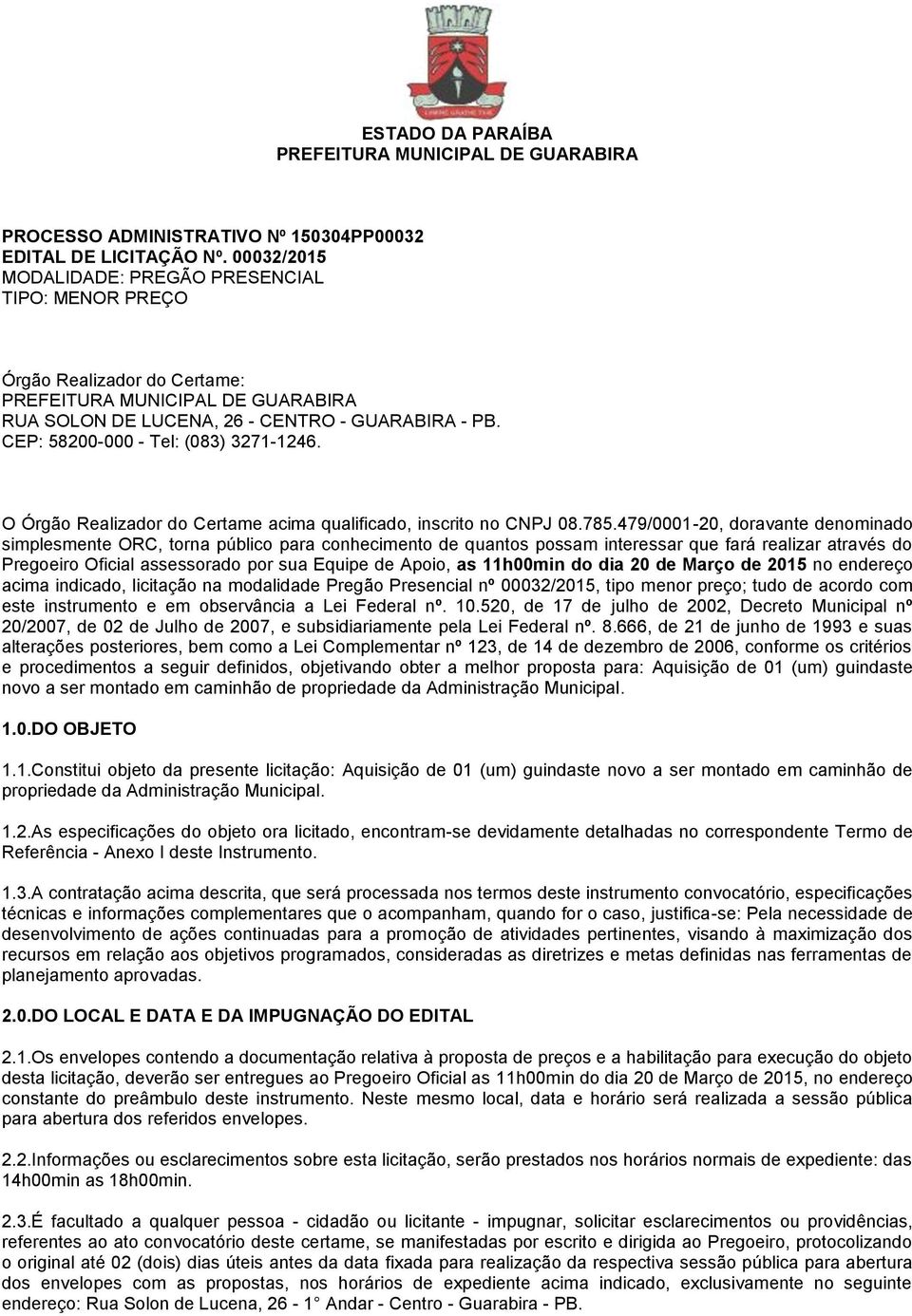 O Órgão Realizador do Certame acima qualificado, inscrito no CNPJ 08.785.