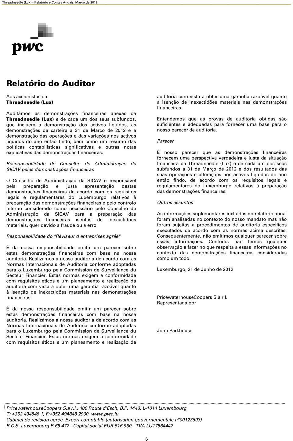 significativas e outras notas explicativas das demonstrações financeiras.