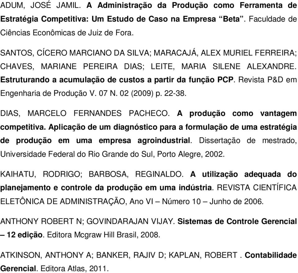 Revista P&D em Engenharia de Produção V. 07 N. 02 (2009) p. 22-38. DIAS, MARCELO FERNANDES PACHECO. A produção como vantagem competitiva.