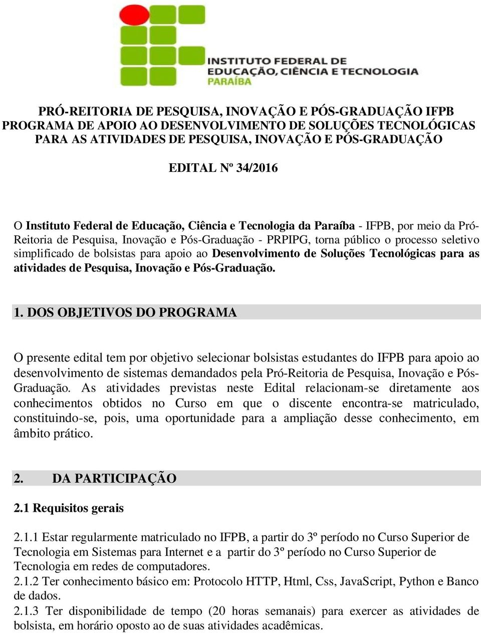 bolsistas para apoio ao Desenvolvimento de Soluções Tecnológicas para as atividades de Pesquisa, Inovação e Pós-Graduação. 1.